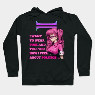 i want to wear pink and tell you how i feel about politics Hoodie